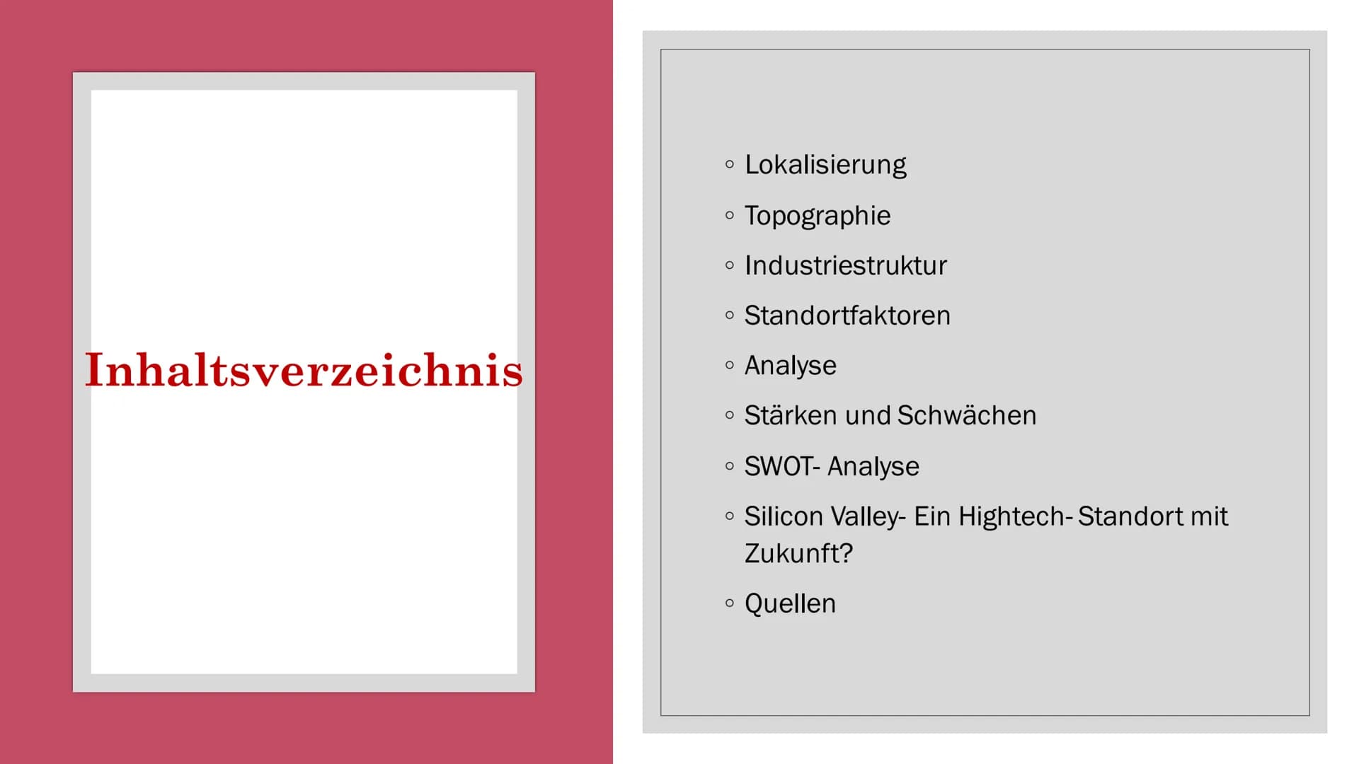 SILICON VALLEY Inhaltsverzeichnis
• Lokalisierung
Topographie
O
• Industriestruktur
• Standortfaktoren
Analyse
• Stärken und Schwächen
• SWO