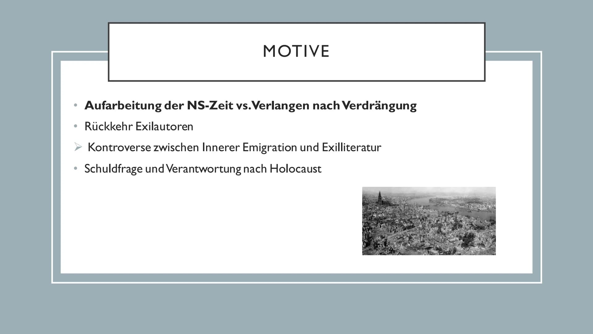 NACHKRIEGSLITERATUR Einstieg ins Thema
• Die Nachkriegsliteratur
Historischer Kontext
• Motive
• Literarische Gattungen
• Stilistische Epoch