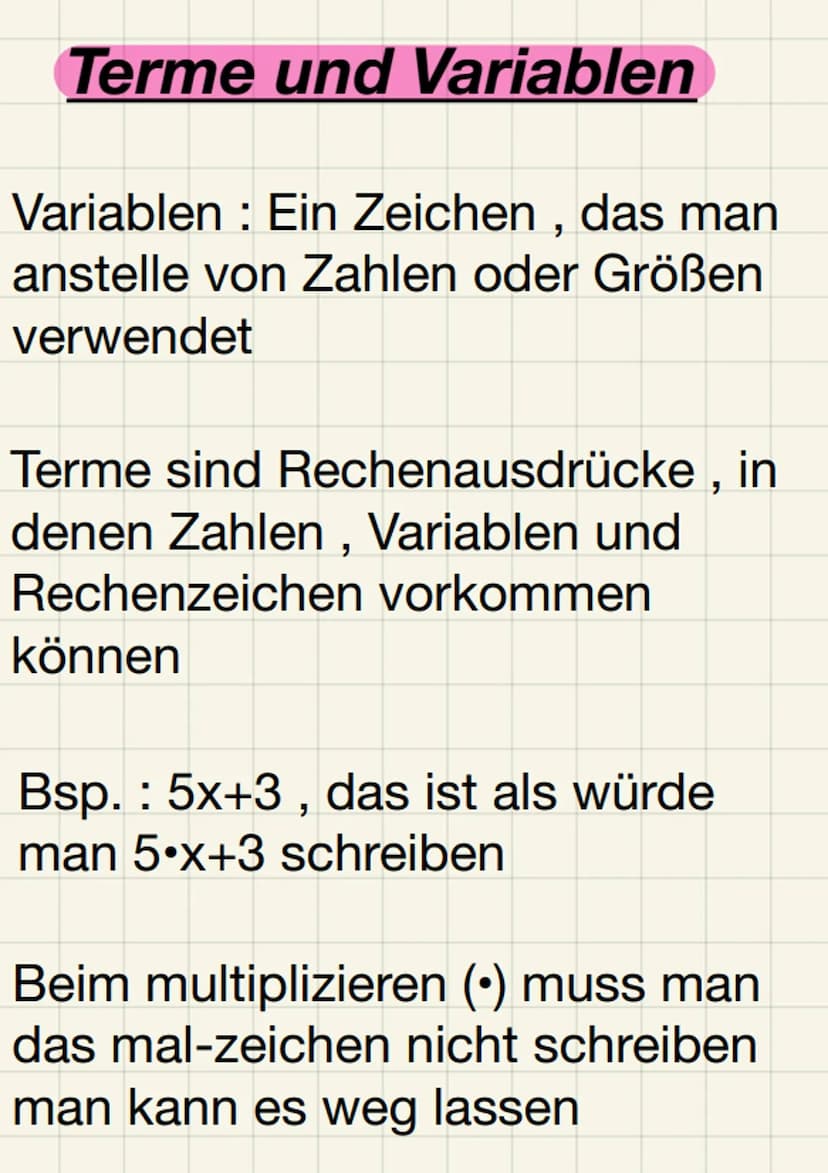 Mathematik Terme und Variablen
Variablen: Ein Zeichen, das man
anstelle von Zahlen oder Größen
verwendet
Terme sind Rechenausdrücke, in
dene