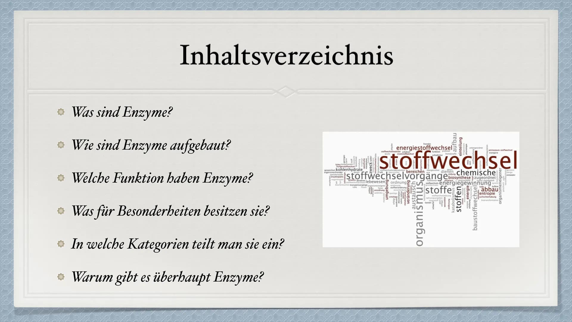Die Enzyme Inhaltsverzeichnis
* Was sind Enzyme?
Wie sind Enzyme aufgebaut?
Welche Funktion haben Enzyme?
Was für Besonderheiten besitzen si