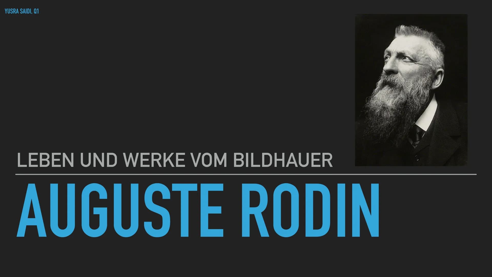 YUSRA SAIDI, Q1
LEBEN UND WERKE VOM BILDHAUER
AUGUSTE RODIN TEXT
STECKBRIEF
▸ Name: François-Auguste-René
Rodin
► Geboren: 12 November 1840 