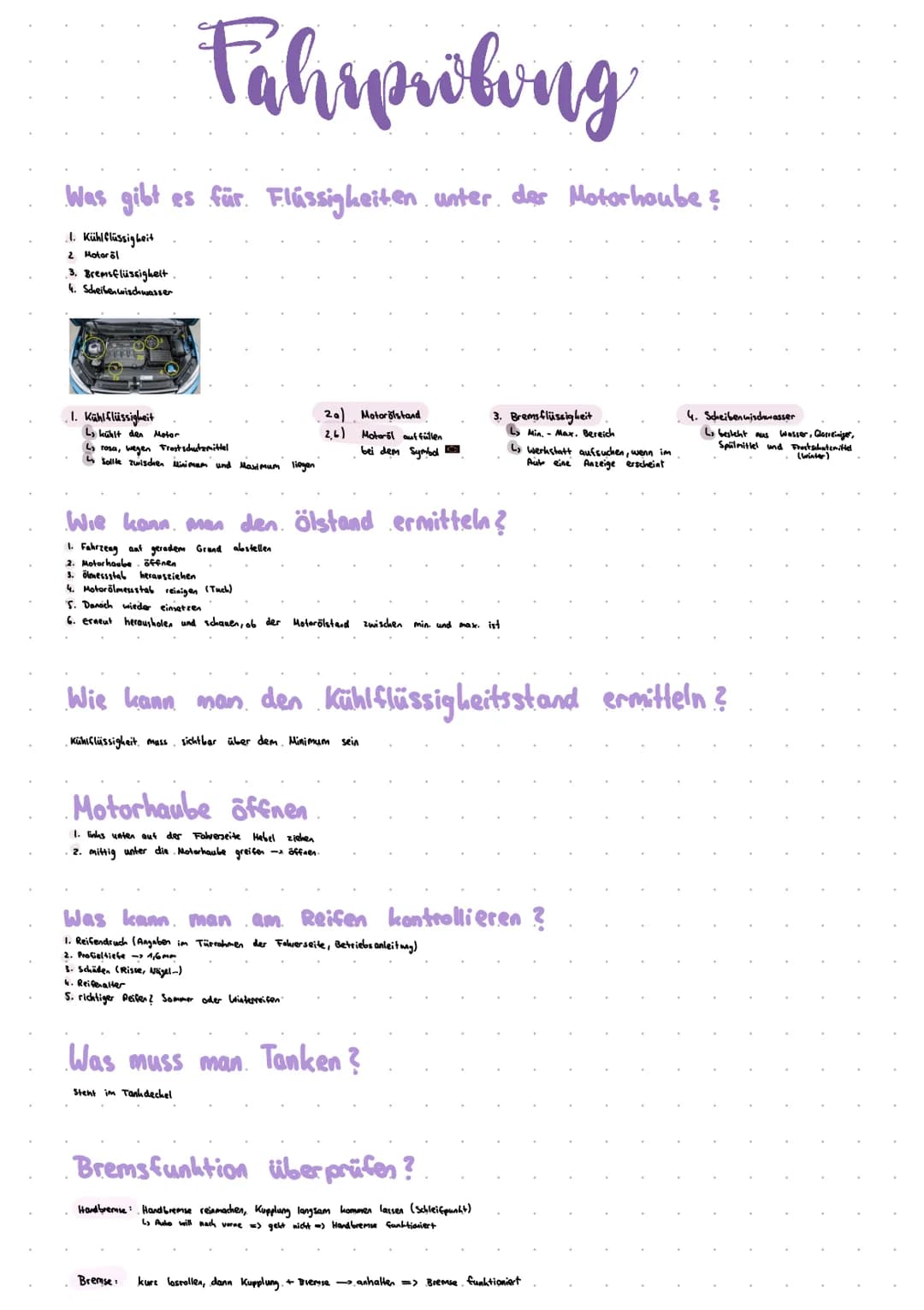 Fahuriling
Was gibt es für Flüssigkeiten unter der Motorhoube?
I. Kühlflüssigkeit
2 Motoröl
3. Bremsflüssigkeit.
4. Scheibenwischwasser
I. K