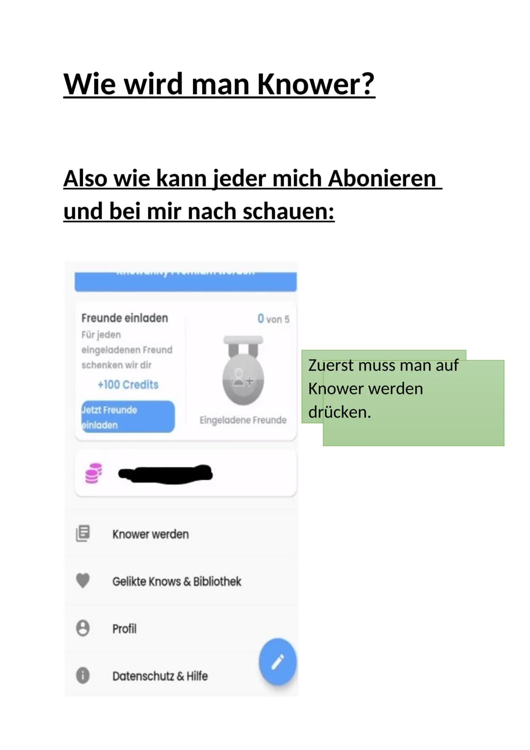 Wie wird man Knower?
Also wie kann jeder mich Abonieren
und bei mir nach schauen:
Freunde einladen
Für jeden
eingeladenen Freund
schenken wi