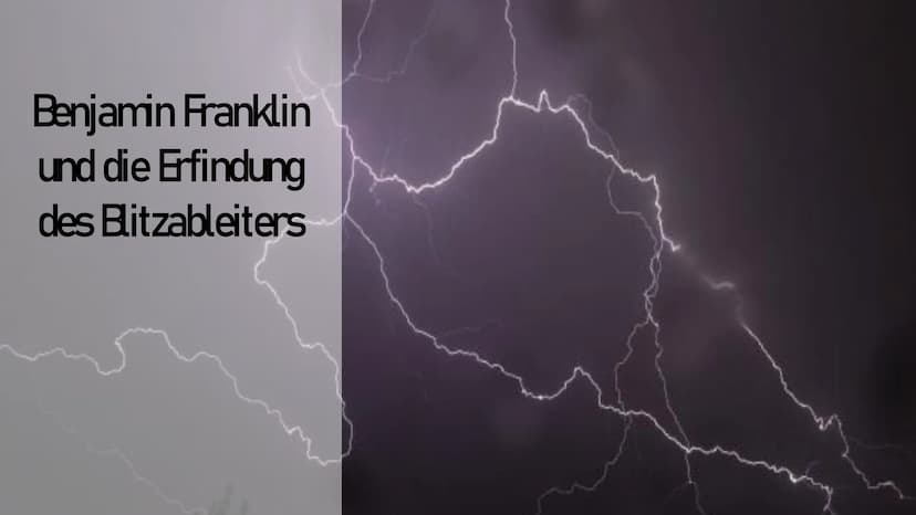 Benjamin Franklin
und die Erfindung
des Blitzableiters Ich erzähle euch etwas über Benjamin Franklin, wie er den Blitzableiter erfunden hat 