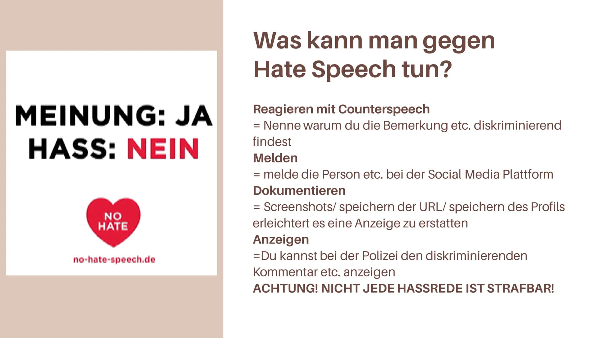 Hate Speech
Was kann man gegen Hate Speech tun?
HATE
SPEECH Inhaltsverzeichnis
01
Was ist Hate Speech?
03
Was kann man dagegen tun?
02
Folge