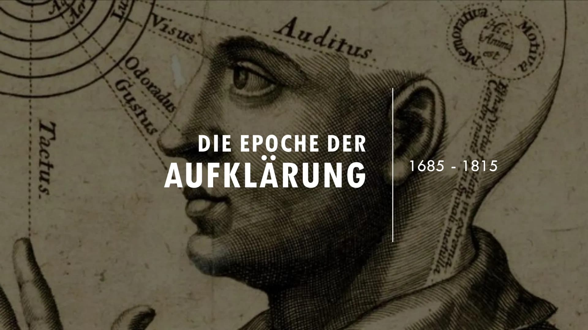 Tactus.
Aa
n'T
Odoradus
Gustus
Visus
Auditus.
DIE EPOCHE DER
AUFKLÄRUNG
atita
Anima
est
in Spinali medulla
Cerebri parte
Ethay Virtus
1685 1