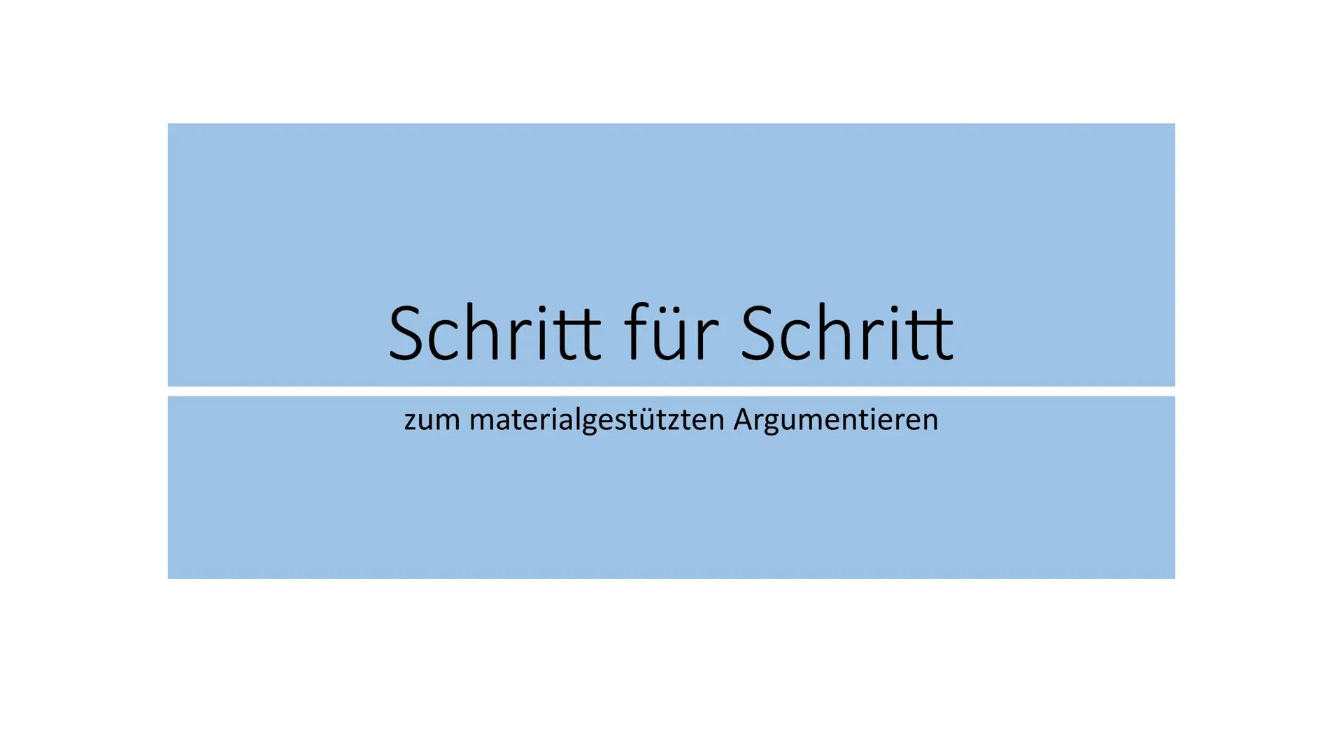 Schritt für Schritt
zum materialgestützten Argumentieren Materialgestütztes Argumentieren
Was gehört hinein?
Einleitung
Hauptteil
Schluss Ma