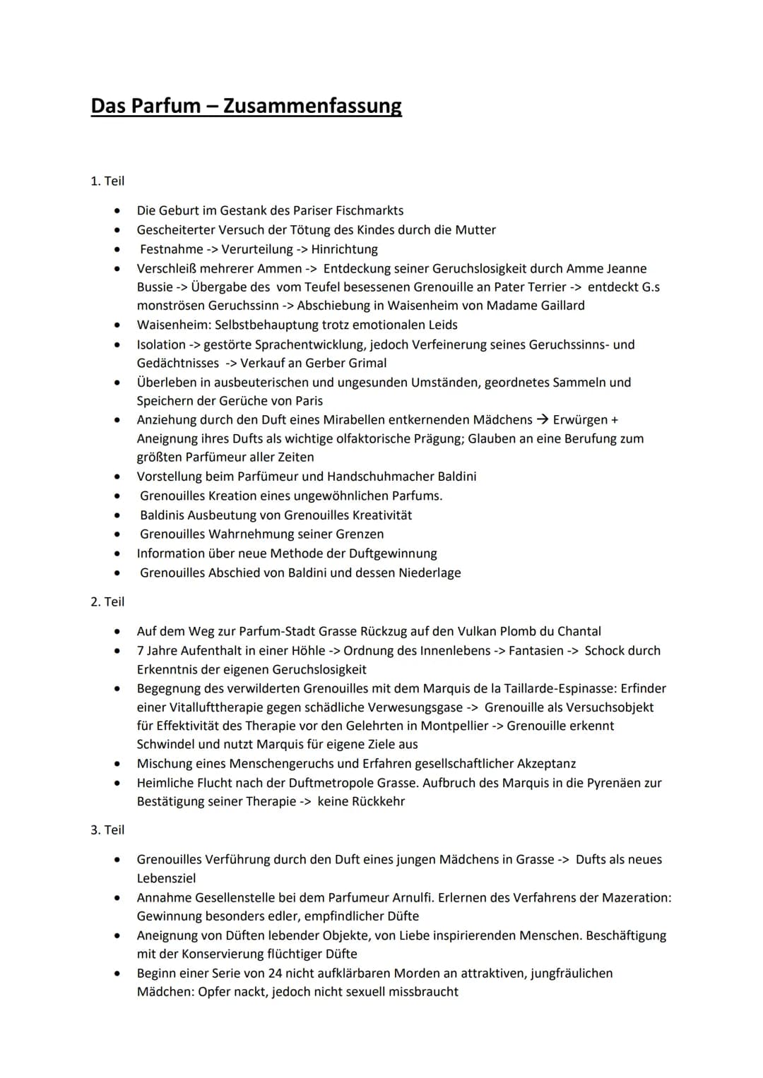 Das Parfum - Zusammenfassung
1. Teil
●
● Verschleiß mehrerer Ammen -> Entdeckung seiner Geruchslosigkeit durch Amme Jeanne
Bussie -> Übergab