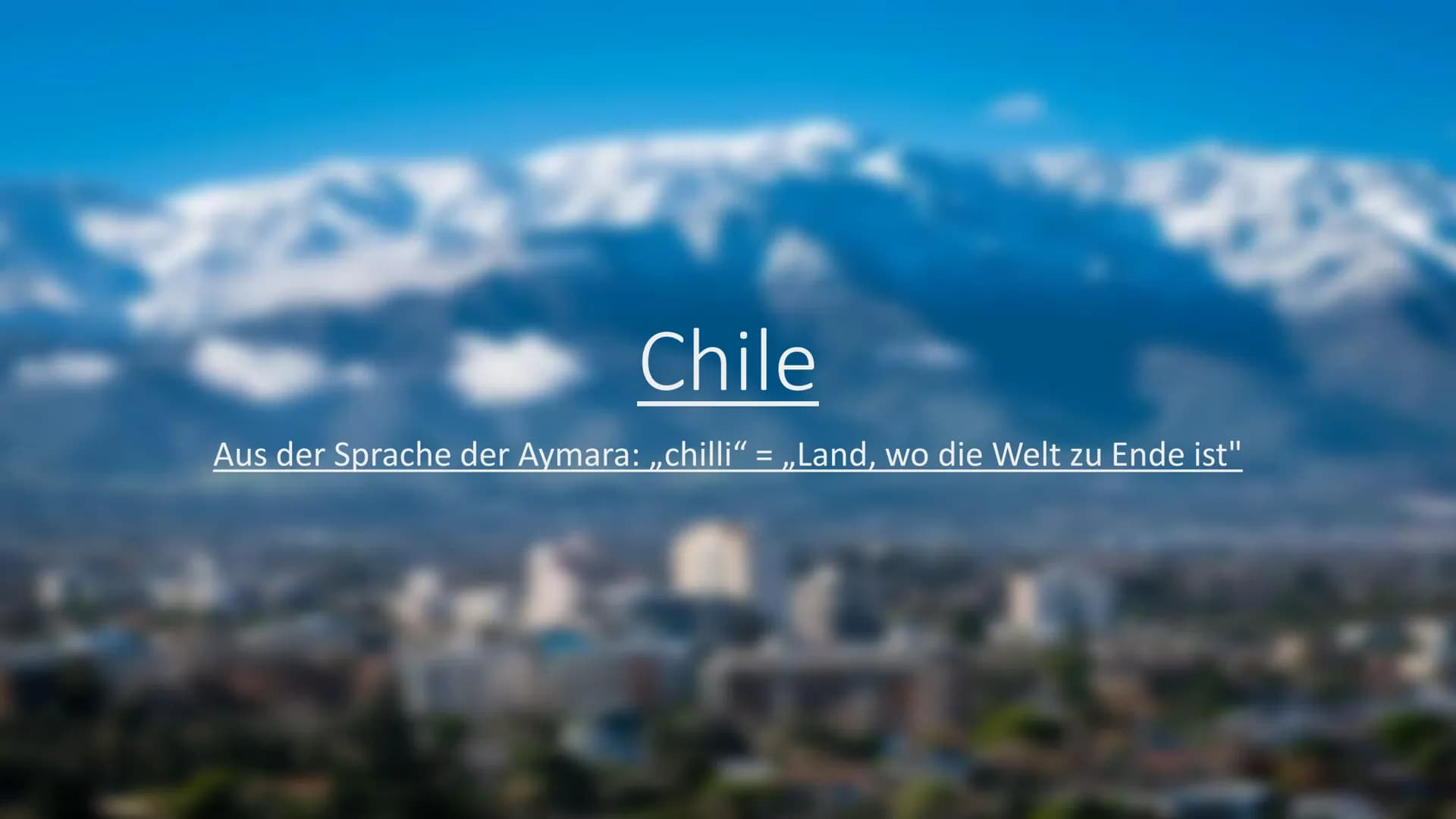 Chile
Aus der Sprache der Aymara: „chilli“ = „Land, wo die Welt zu Ende ist" 1. geografische Einordung
2.
Unsere Gliederung:
3.
(Reliefforme