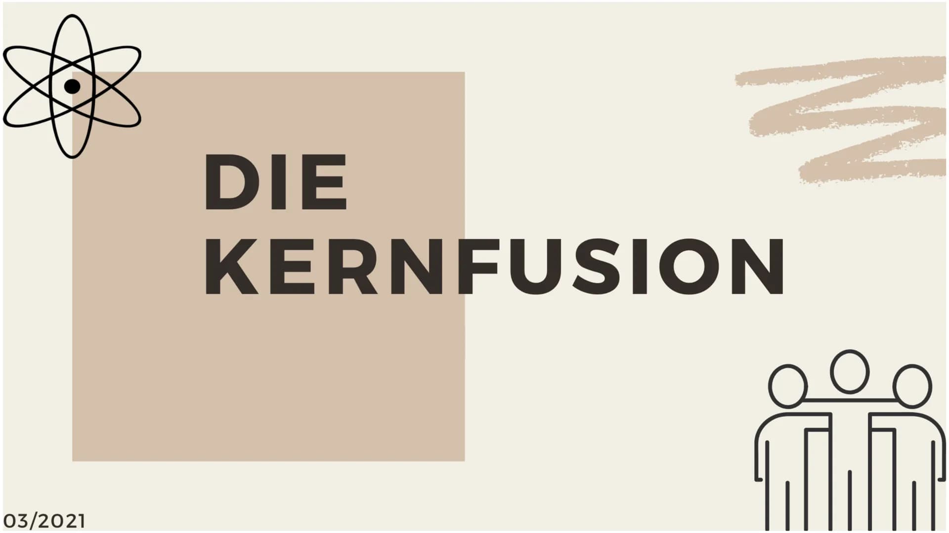 03/2021
DIE
Z
KERNFUSION ●
Inhalt:
Definition
●
• Erfinder
●
Vorkommen
Fusionsarten und Energie
gewinnen
Aufbau eines
Fusionsreaktors
•Kernf