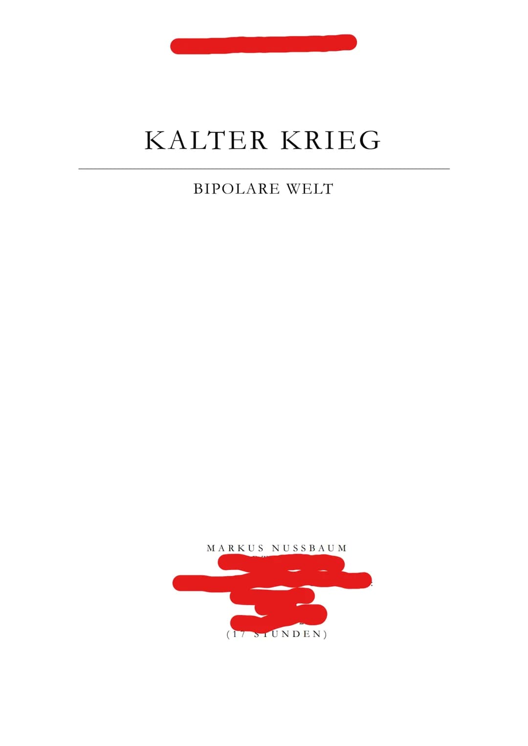 KALTER KRIEG
BIPOLARE WELT
MARKUS NUSSBAUM
(17 STUNDEN) Markus Nussbaum
KALTER KRIEG
1. VORWORT
3.
2. KALTER KRIEG NACH DEM ZWEITEN WELTKRIE