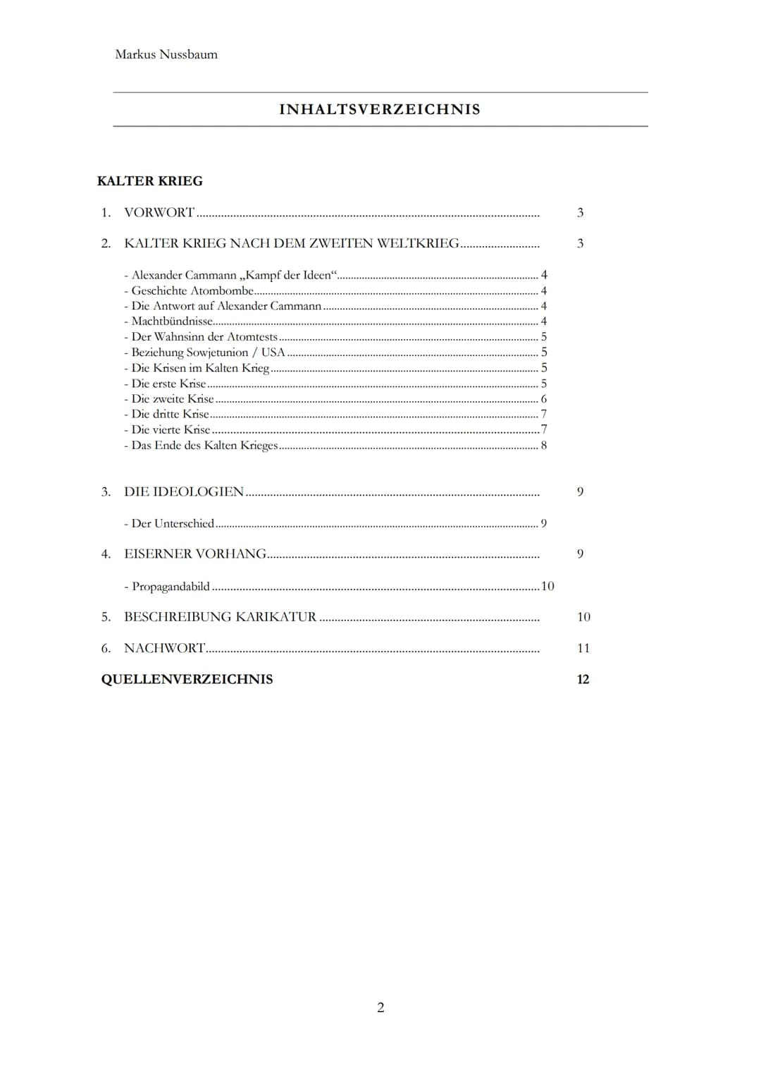 KALTER KRIEG
BIPOLARE WELT
MARKUS NUSSBAUM
(17 STUNDEN) Markus Nussbaum
KALTER KRIEG
1. VORWORT
3.
2. KALTER KRIEG NACH DEM ZWEITEN WELTKRIE