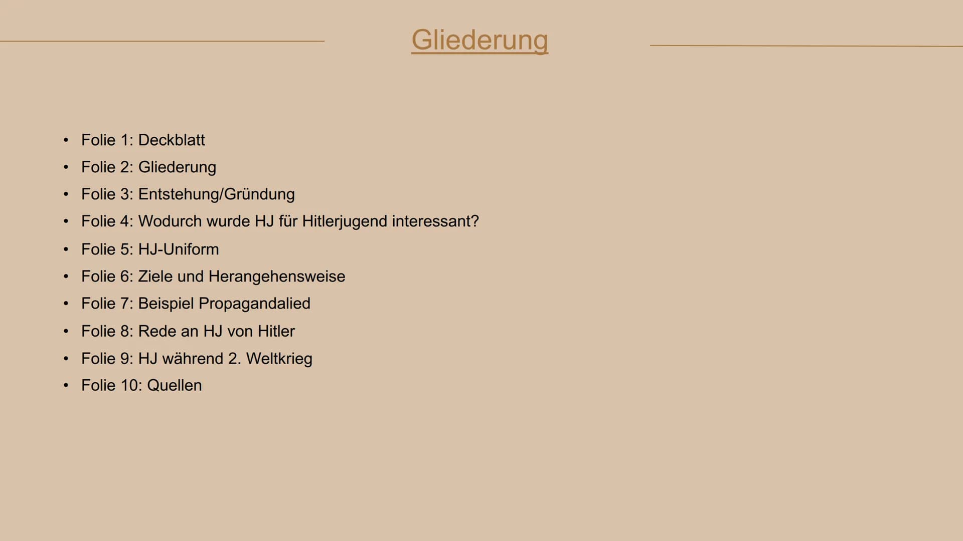 Hitlerjugend
HJ
Bild 1 ●
Folie 1: Deckblatt
• Folie 2: Gliederung
• Folie 3: Entstehung/Gründung
• Folie 4: Wodurch wurde HJ für Hitlerjugen