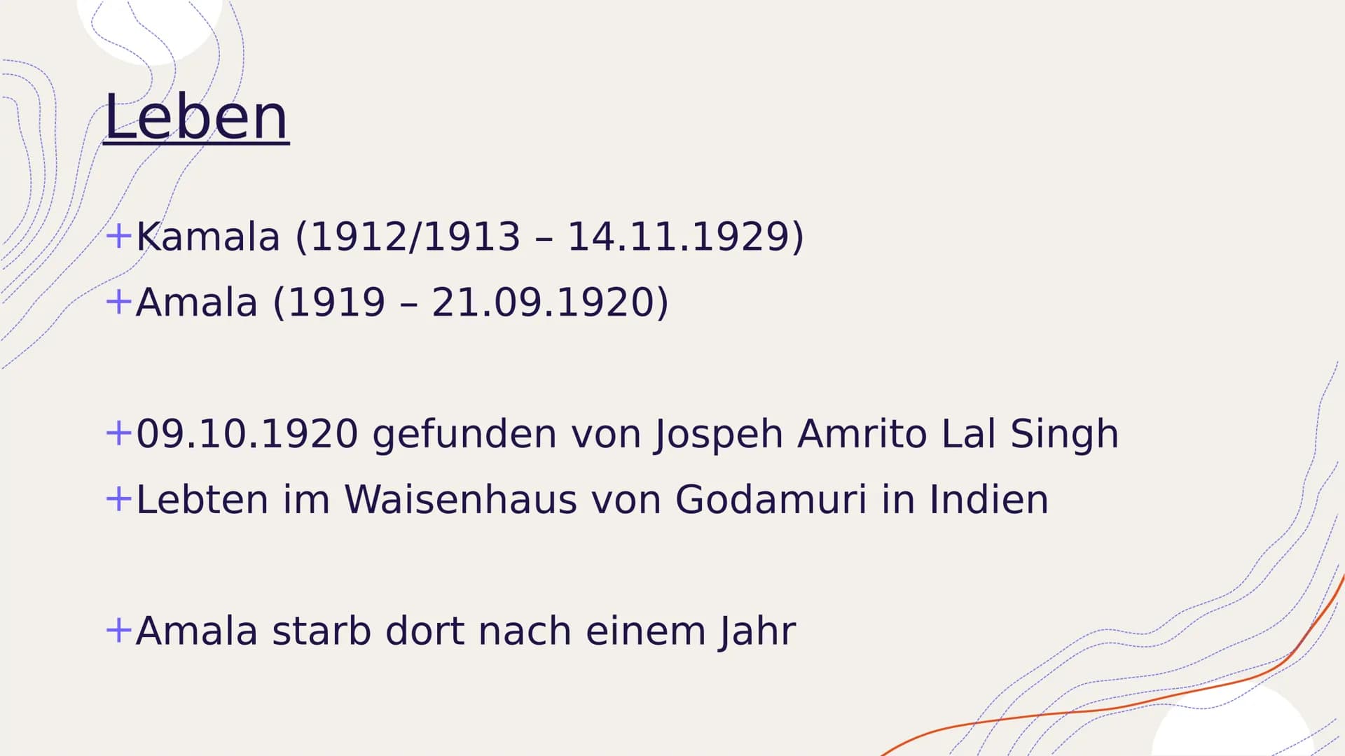 Amala &
Kamala
Von abi23_lernzettel
HIUND Inhaltsverzeichnis
Lebensdaten
+Fund
+Verhalten
+Besondere Fähigkeiten
+Körper
+Leben
+Todesursach