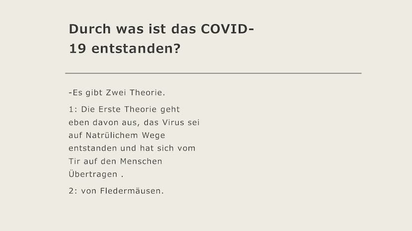 COVID-19
Von Judi Sheikho Inhalt der
Präsentation
- Was ist das eigentlich
- kurze Geschichte
- Durch was ist das COVID-19 entstanden ?
- Ge