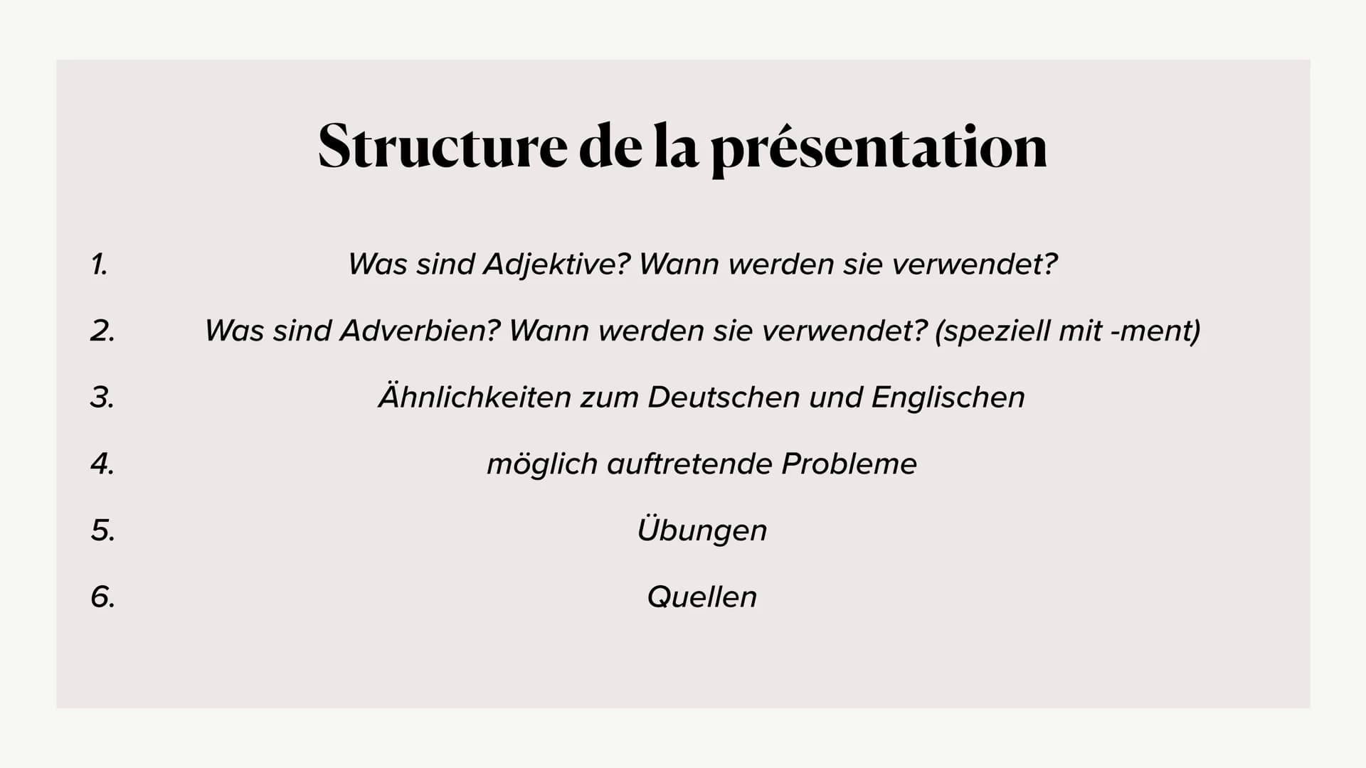 Les adjectifs et les adverbes
avec-ment
Johannes Steidl et Leni Stella König 1.
2.
3.
4.
5.
6.
Structure de la présentation
Was sind Adjekti