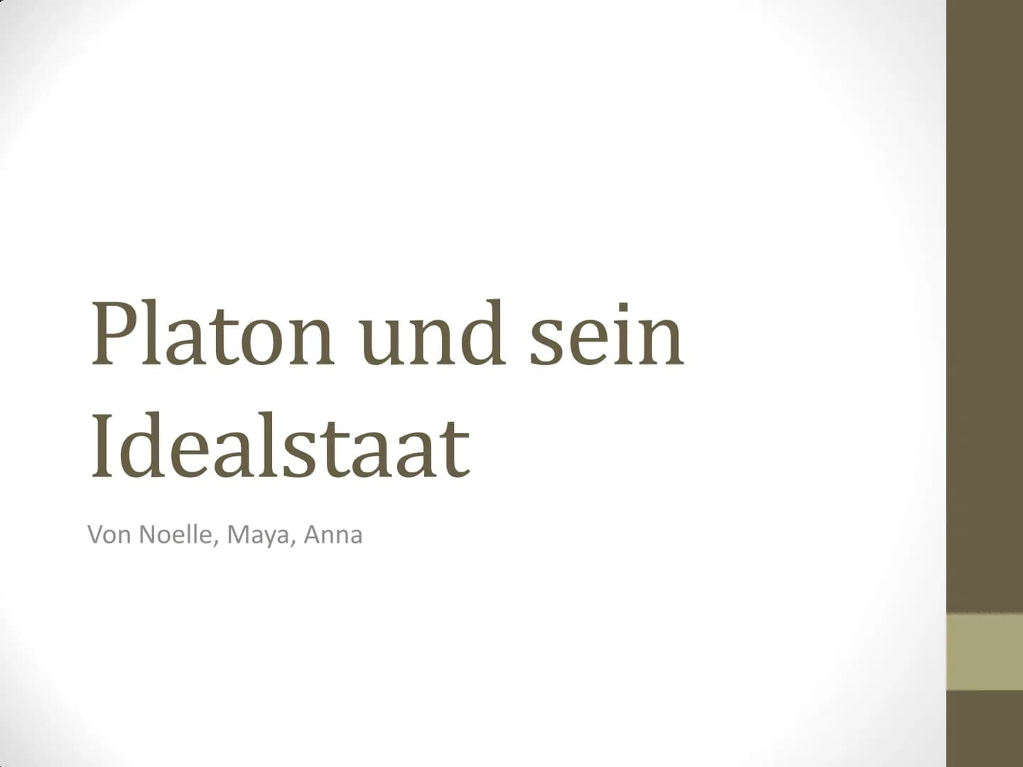 Platon und sein
Idealstaat
Von Noelle, Maya, Anna Inhaltsverzeichnis
●
●
●
●
Zu Platon
Was ist eine Tugend und welche waren für Platon wicht