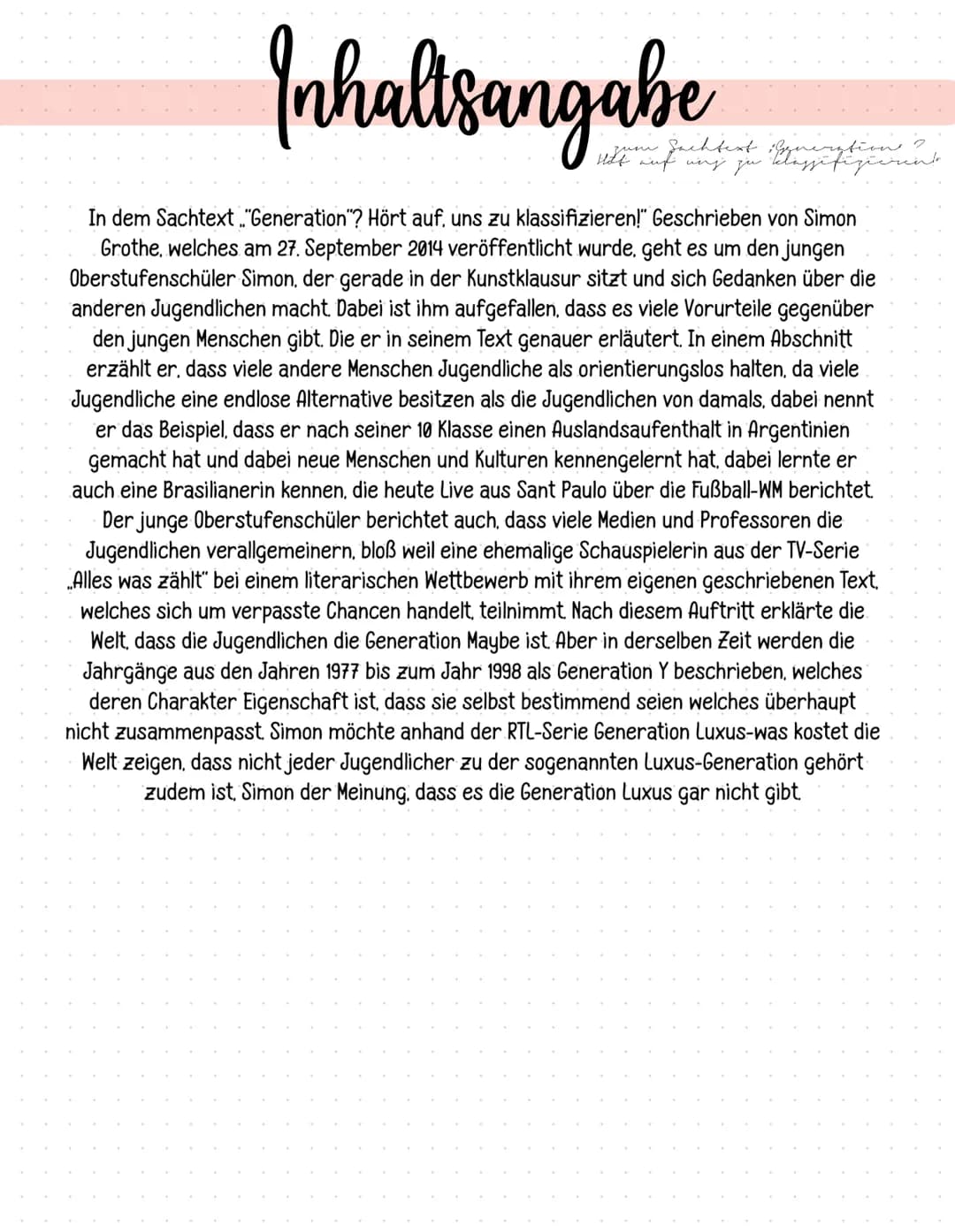 Inhaltsangabe
Gemeent
In dem Sachtext"Generation"? Hört auf, uns zu klassifizieren!" Geschrieben von Simon
Grothe, welches am 27. September 