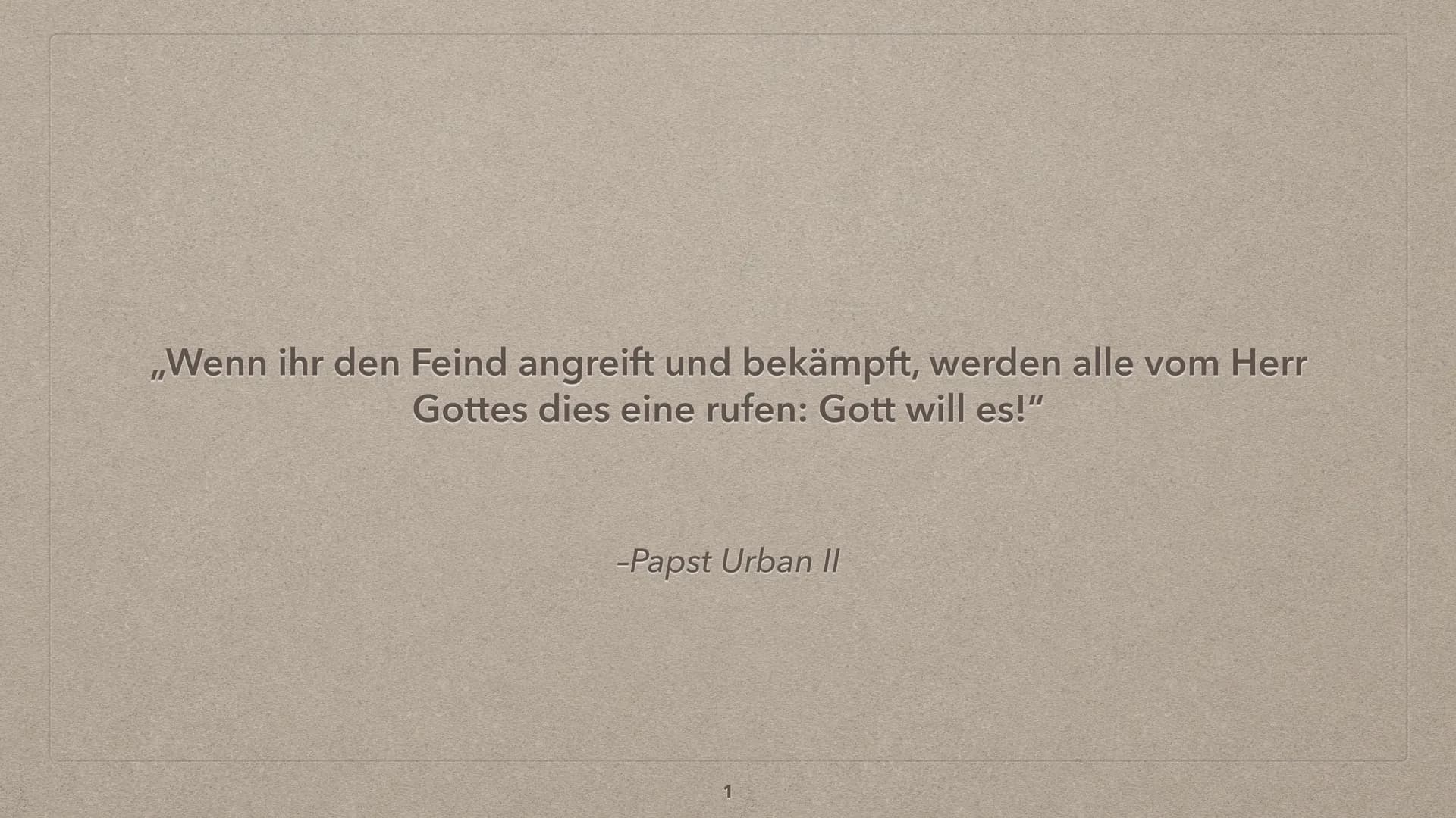 ,,Wenn ihr den Feind angreift und bekämpft, werden alle vom Herr
Gottes dies eine rufen: Gott will es!"
-Papst Urban II
1 4
anne
DIE KREUZZÜ