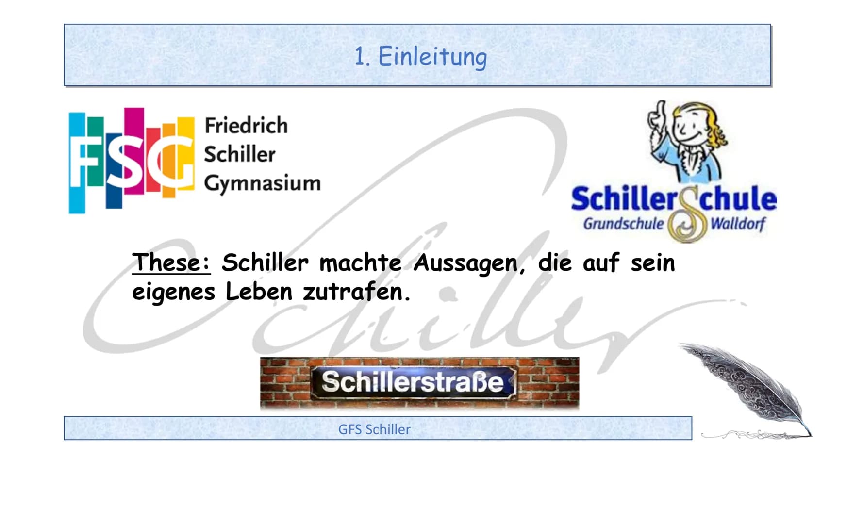 Friedrich Schiller - 1759-1805
GFS Schiller • 1. Einleitung
2. Was ist was? Dichter - Autor - Schriftsteller
3. Kindheit und Jugend
●
●
4. S