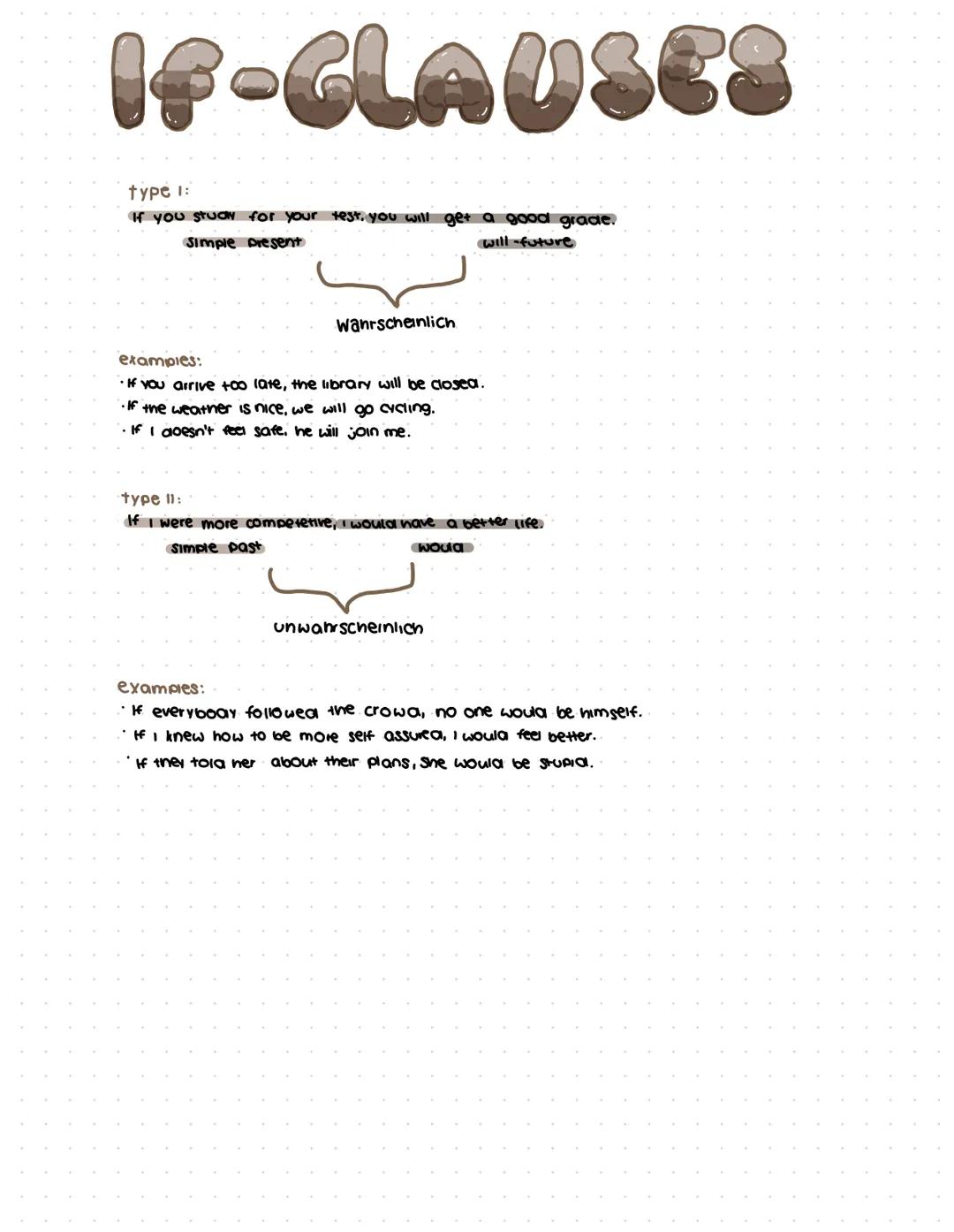 # IF-GLAUSES

type 1:
If you study for your test. you will get a good grade.
Simple present

Wahrscheinlich

examples:
*   If you arrive too