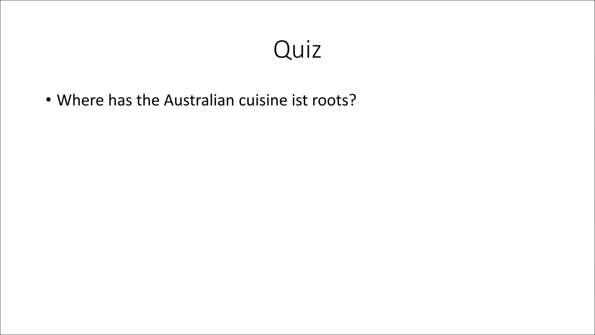 Australian Food
Alina Totzke & Jana Elvers 9c
MAB ●
●
General Informations
Traditional food
Bush food
Quiz
Sources
Structure General Informa