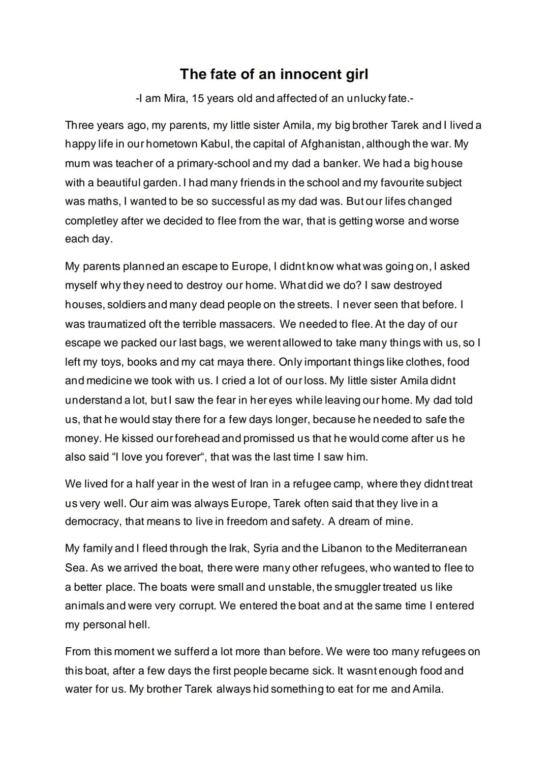 The fate of an innocent girl
-I am Mira, 15 years old and affected of an unlucky fate.-
Three years ago, my parents, my little sister Amila,