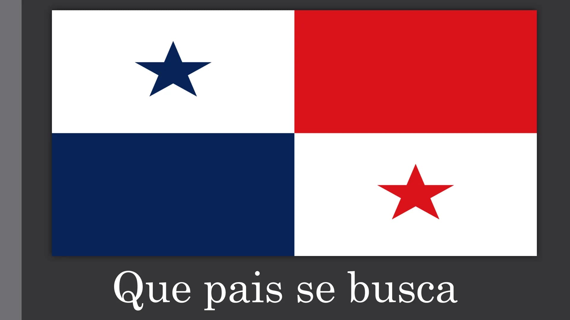 OLAH
hoy voy a hablar sobre un país. pero no te diré que país es. Tengo una bandera aquí.
¿Alguien puede decirme qué país es?
Esto es Panamá