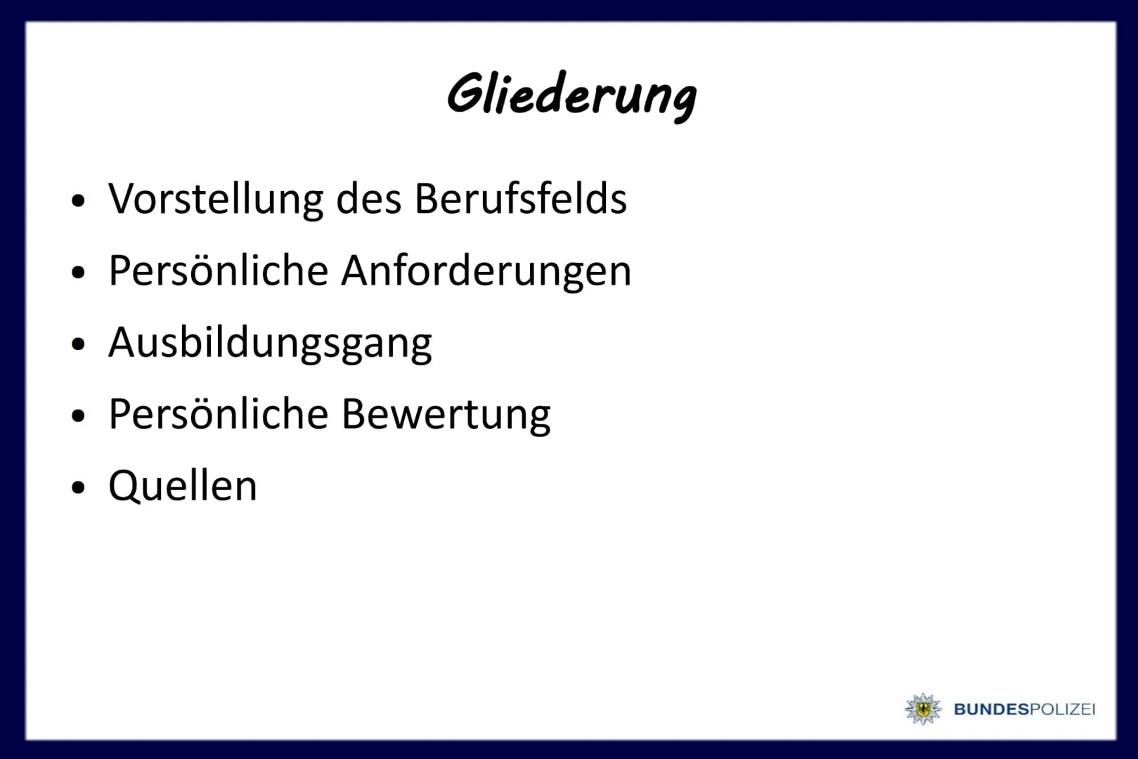 Polizist/-in
bei der
BUNDESPOLIZEI
@1gb 7634 Gliederung
Vorstellung des Berufsfelds
Persönliche Anforderungen
Ausbildungsgang
Persönliche Be