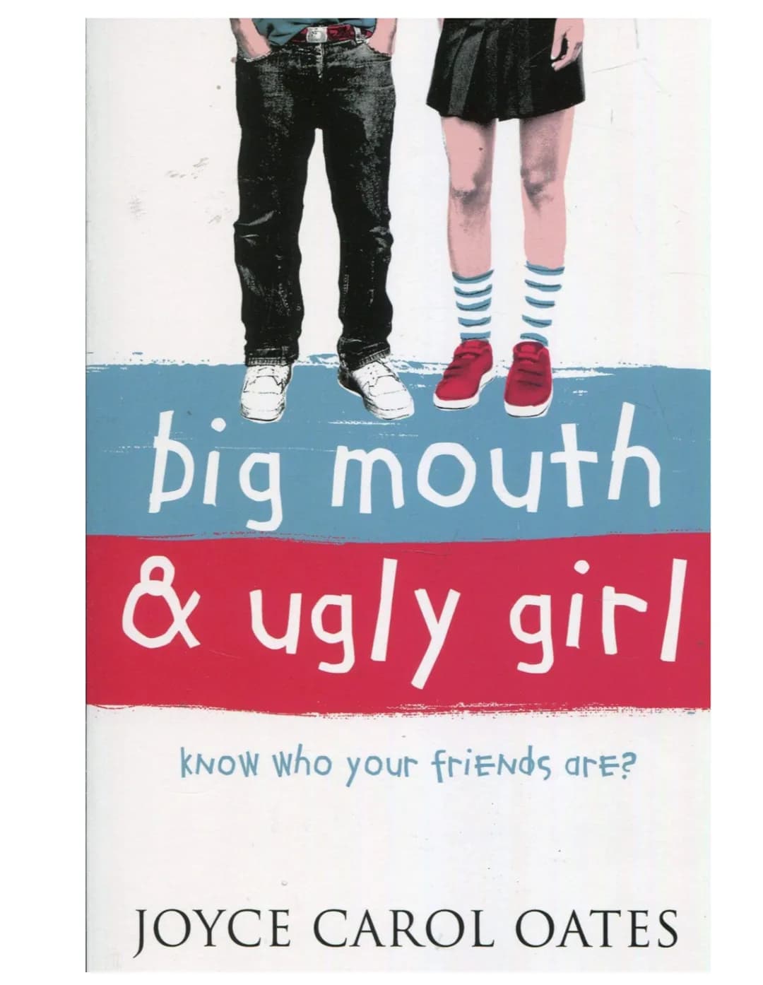 big mouth
& ugly girl
KNOW Who your friends are?
JOYCE CAROL OATES FAH
BOMB
THREAT
21
Big Mouth
&
•
tigry
Girl
(((
Joyce Carol Ootes
WILIAM

