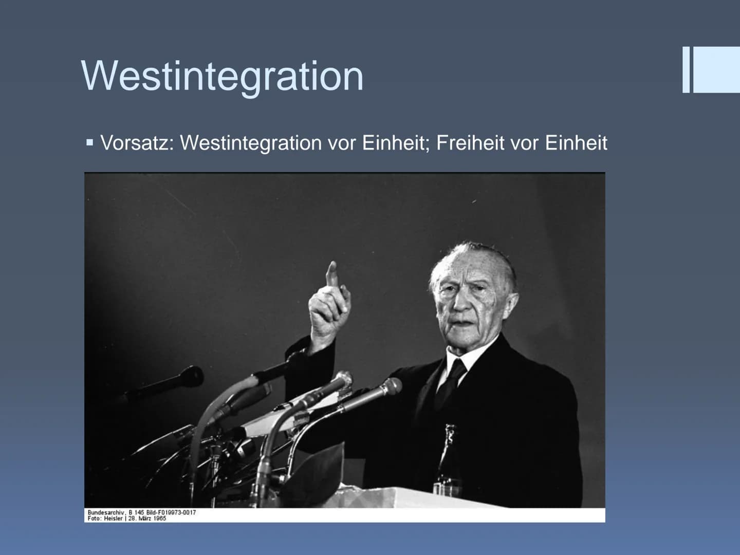 Konrad Adenauer
Name Gliederung
1. Kurzbiografie
2. Ziele seiner Politik
3. Westintegration
1. Petersberger Abkommen
2. Pariser Verträge
3. 