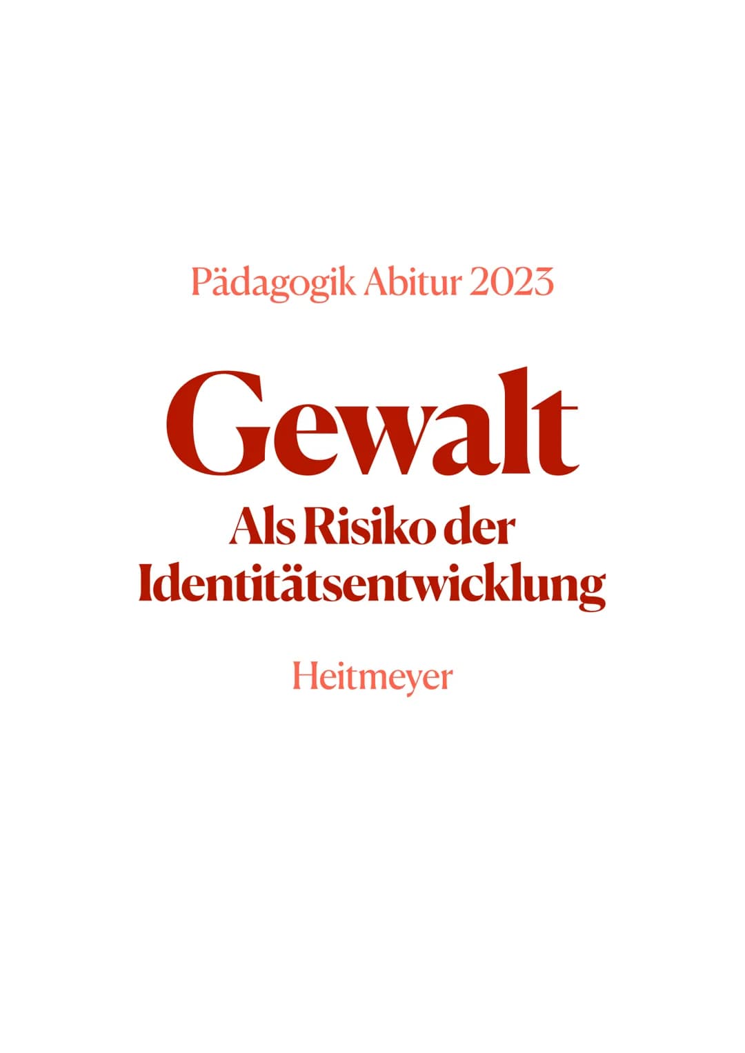 Pädagogik Abitur 2023
Gewalt
Als Risiko der
Identitätsentwicklung
Heitmeyer Pädagogik Abitur 2023
Heitmeyer
- Was treibt Menschen zur Gewalt