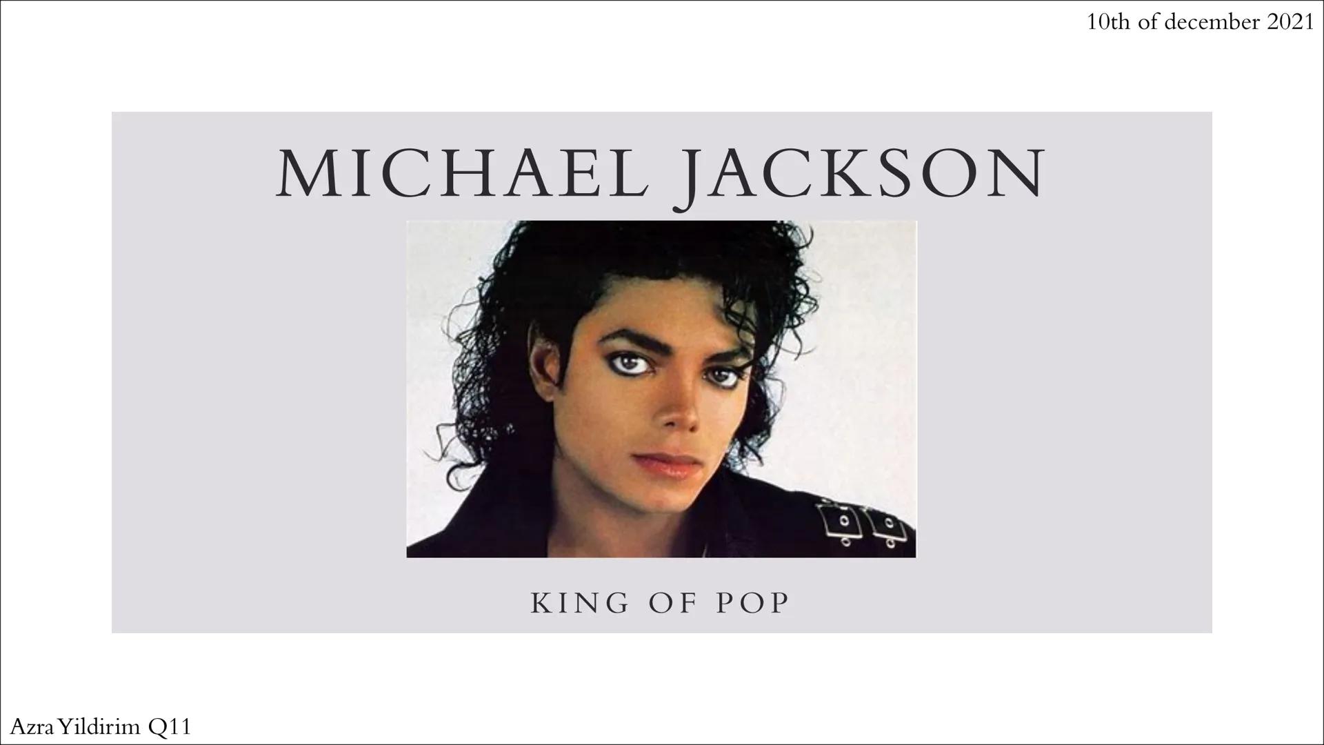 10th of december 2021

MICHAEL JACKSON

KING OF POP

Azra Yildirim Q11 structure

*   General information
*   Skin disease
*   Childhood & y