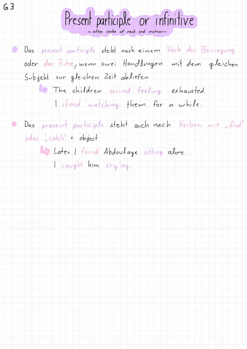 G2
Present participle or infinitive
~ after verbs of perception + objekt ~
a) I watched the kids
harvesting the cocoa
Pods.
Nach einem Verb 
