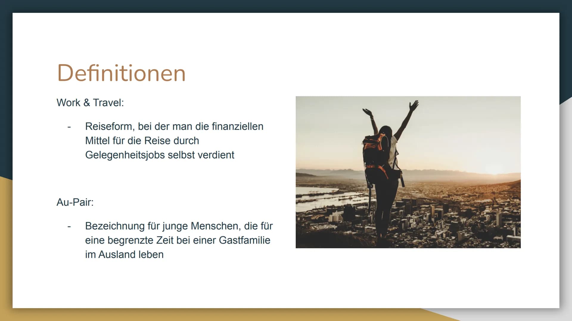 Work & Travel
Au-Pair Gliederung
1. Definitionen
2. Gründe
3. Voraussetzungen
4. Kosten
5. Finanzierung
6. besonders geeignete Länder
7. Dau