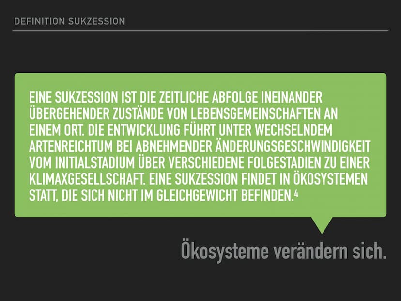ÖKOSYSTEME VERÄNDERN SICH
DIE SUKZESSION DEFINITION SUKZESSION
EINE SUKZESSION IST DIE ZEITLICHE ABFOLGE INEINANDER
ÜBERGEHENDER ZUSTÄNDE VO