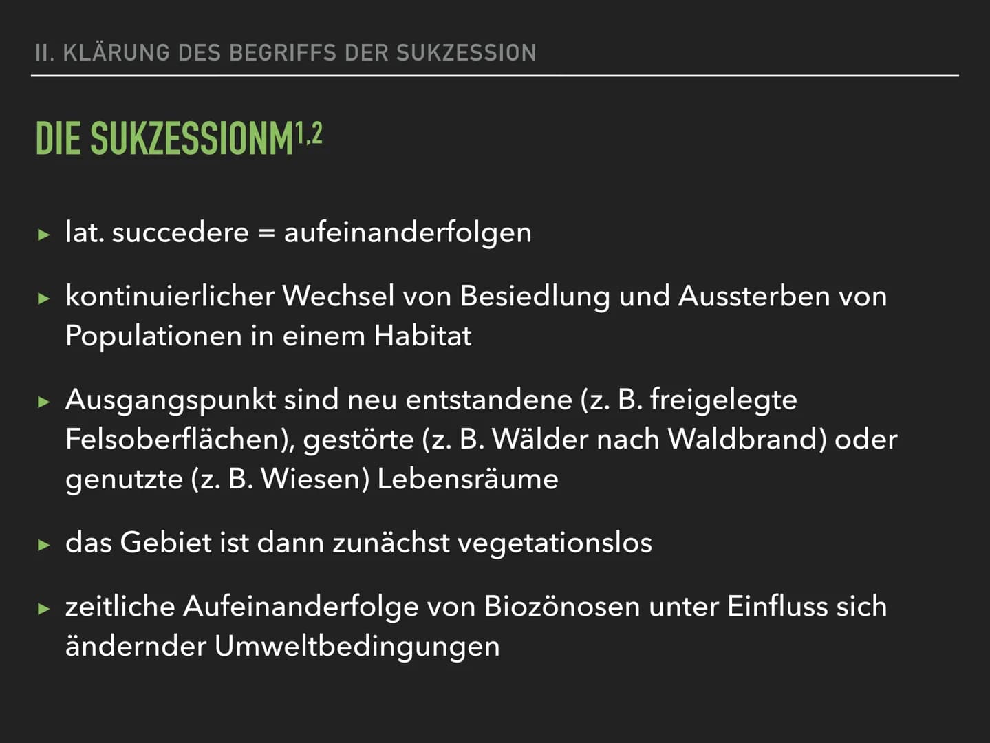 ÖKOSYSTEME VERÄNDERN SICH
DIE SUKZESSION DEFINITION SUKZESSION
EINE SUKZESSION IST DIE ZEITLICHE ABFOLGE INEINANDER
ÜBERGEHENDER ZUSTÄNDE VO