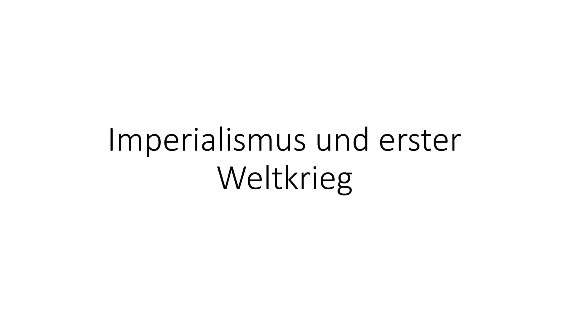 Imperialismus und erster
Weltkrieg Gliederung
• Welt vor Ausbruch des Krieges
• Imperialismus
●
●
Deutsches Kaiserreich im Imperialismus
• U
