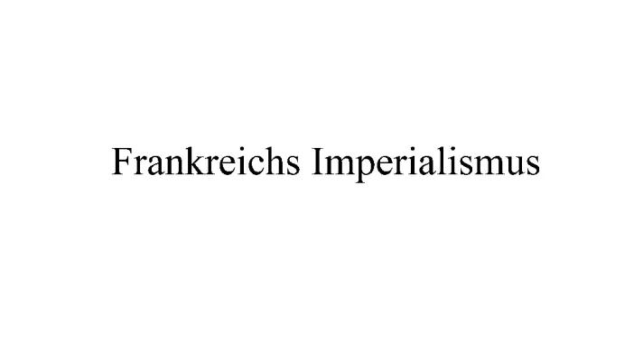 Know Frankreichs Imperialismus thumbnail