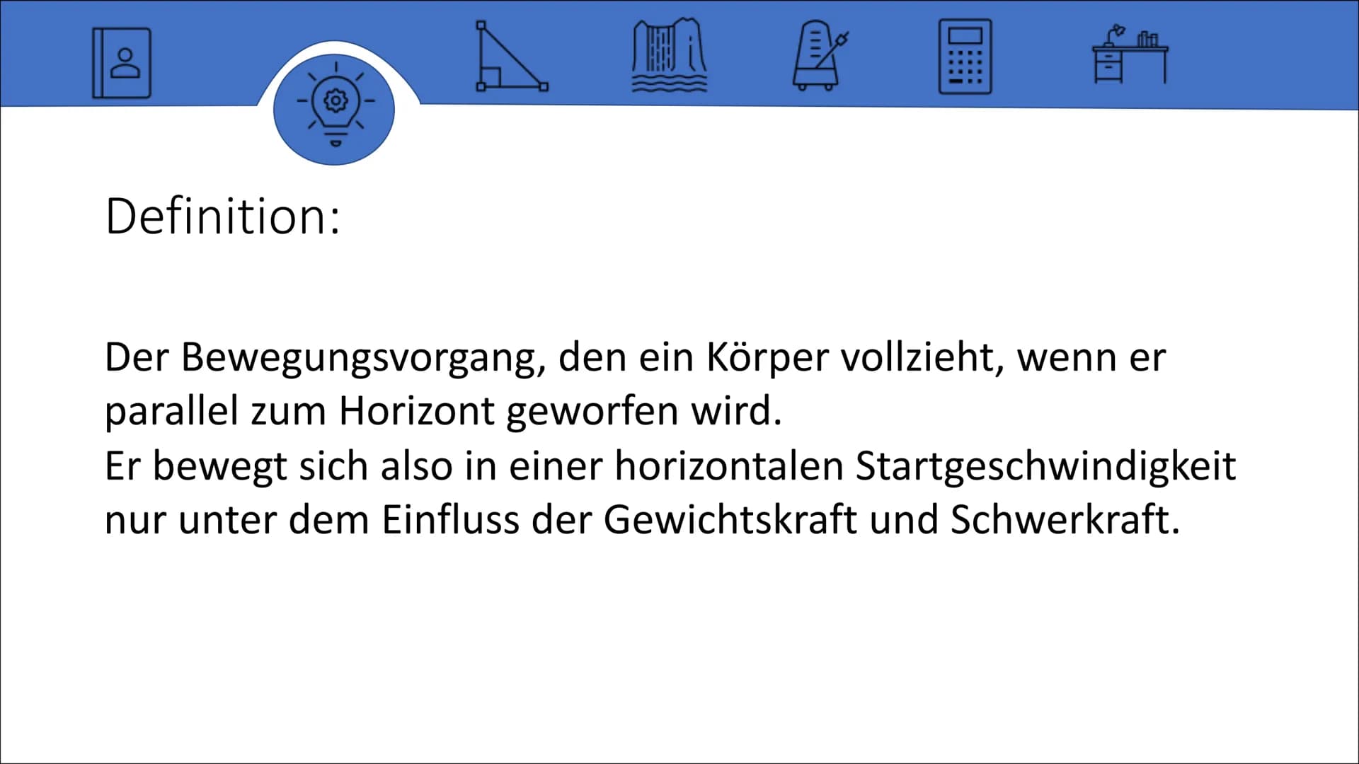 Der Waagerechte Wurf
Von Lara Inhalt:
• Definition
• Aussehen
{0}
À
Freie Fall
Gleichförmige Bewegung
Rechnung
Zusammenfassung der Formeln D