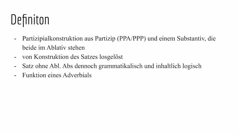 Abl. Abs Gliederung
Definition
Konstruktion
Abl. Abs im PPA
Abl. Abs im PPP
Übersetzung
Übungsaufgaben
Quellen Definiton
Partizipialkonstruk