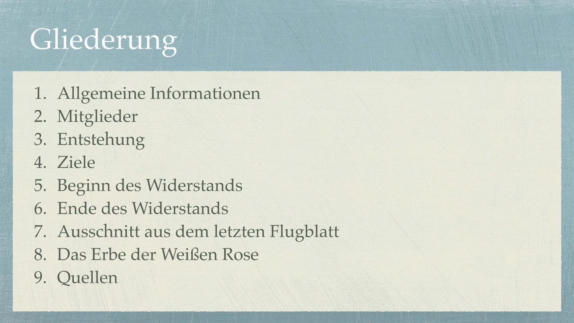 Die Weiße Rose Gliederung
1. Allgemeine Informationen
2. Mitglieder
3. Entstehung
4. Ziele
5. Beginn des Widerstands
6. Ende des Widerstands