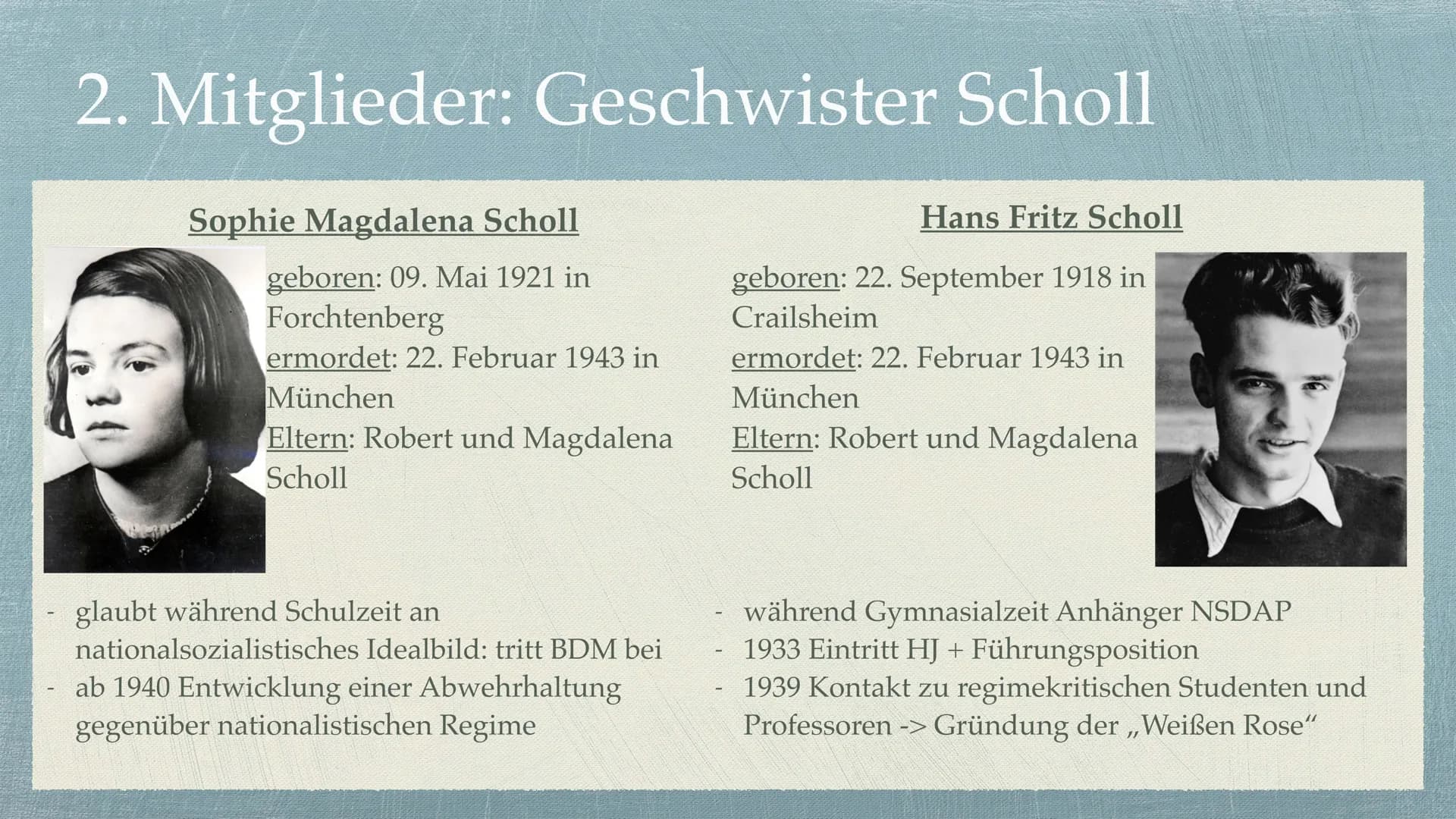 Die Weiße Rose Gliederung
1. Allgemeine Informationen
2. Mitglieder
3. Entstehung
4. Ziele
5. Beginn des Widerstands
6. Ende des Widerstands