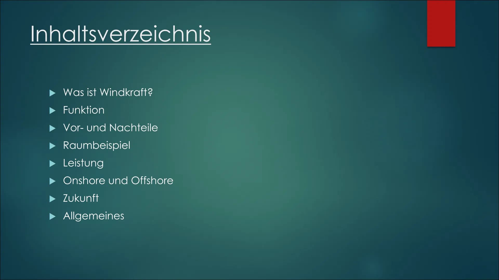 Windkraft Inhaltsverzeichnis
► Was ist Windkraft?
▶ Funktion
► Vor- und Nachteile
Raumbeispiel
► Leistung
▶ Onshore und Offshore
Zukunft
All