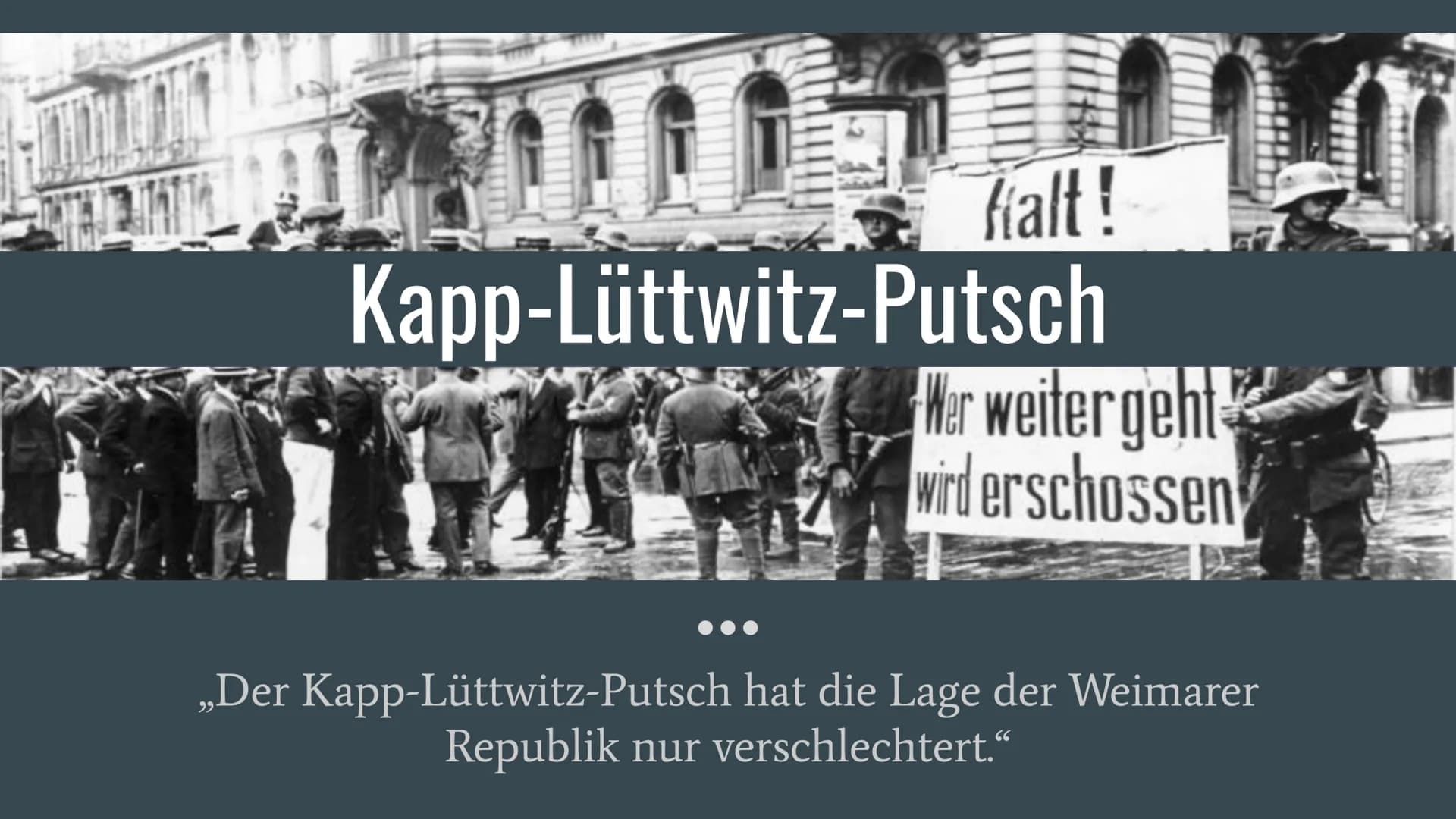 1111 falt!
Kapp-Lüttwitz-Putsch
Wer weiter geht
wird erschossen
„Der Kapp-Lüttwitz-Putsch hat die Lage der Weimarer
Republik nur verschlecht