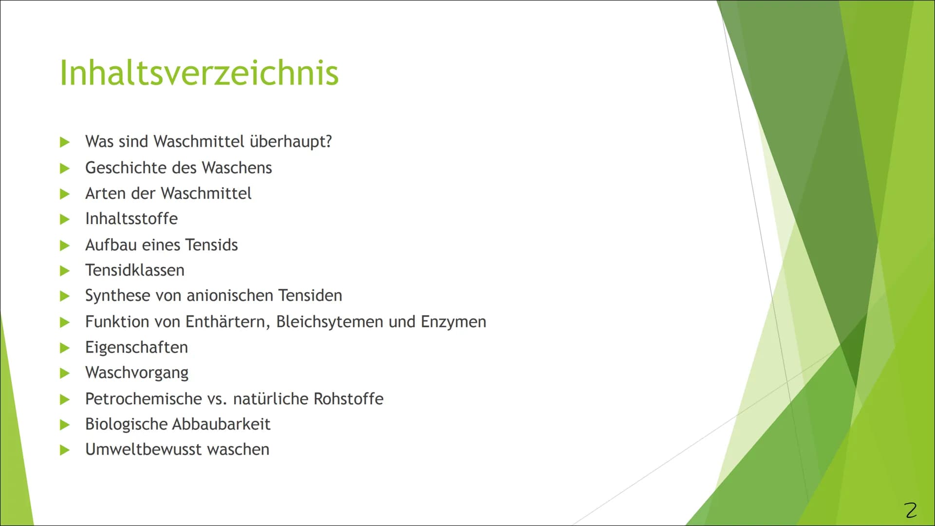 Tenside am Beispiel eines
modernen
Waschmittels
Chemie Q4, Jenny Krick, 04.03.2021
1 Inhaltsverzeichnis
Was sind Waschmittel überhaupt?
Gesc