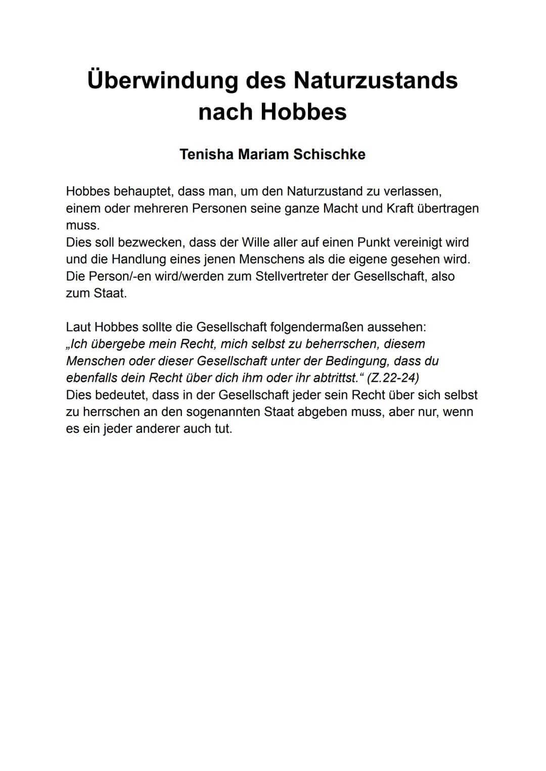 Überwindung des Naturzustands
nach Hobbes
Tenisha Mariam Schischke
Hobbes behauptet, dass man, um den Naturzustand zu verlassen,
einem oder 