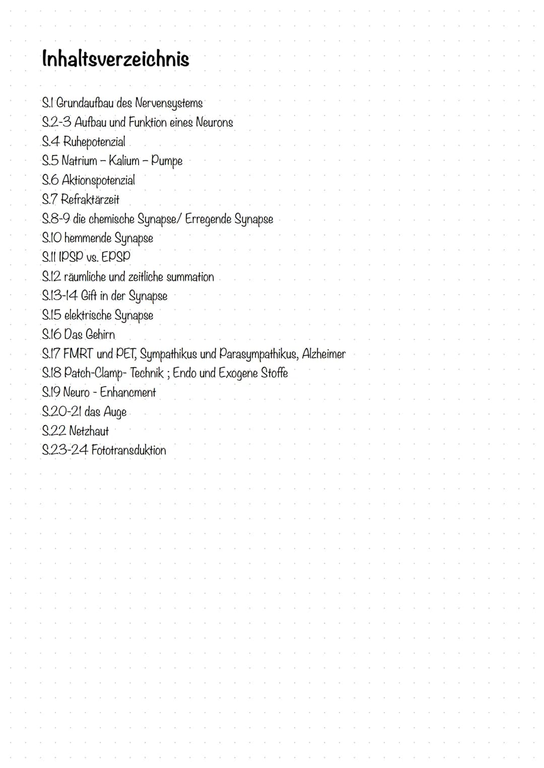 Inhaltsverzeichnis
S.1 Grundaufbau des Nervensystems
S.2-3 Aufbau und Funktion eines Neurons
S.4 Ruhepotenzial
S.5 Natrium - Kalium - Pumpe
