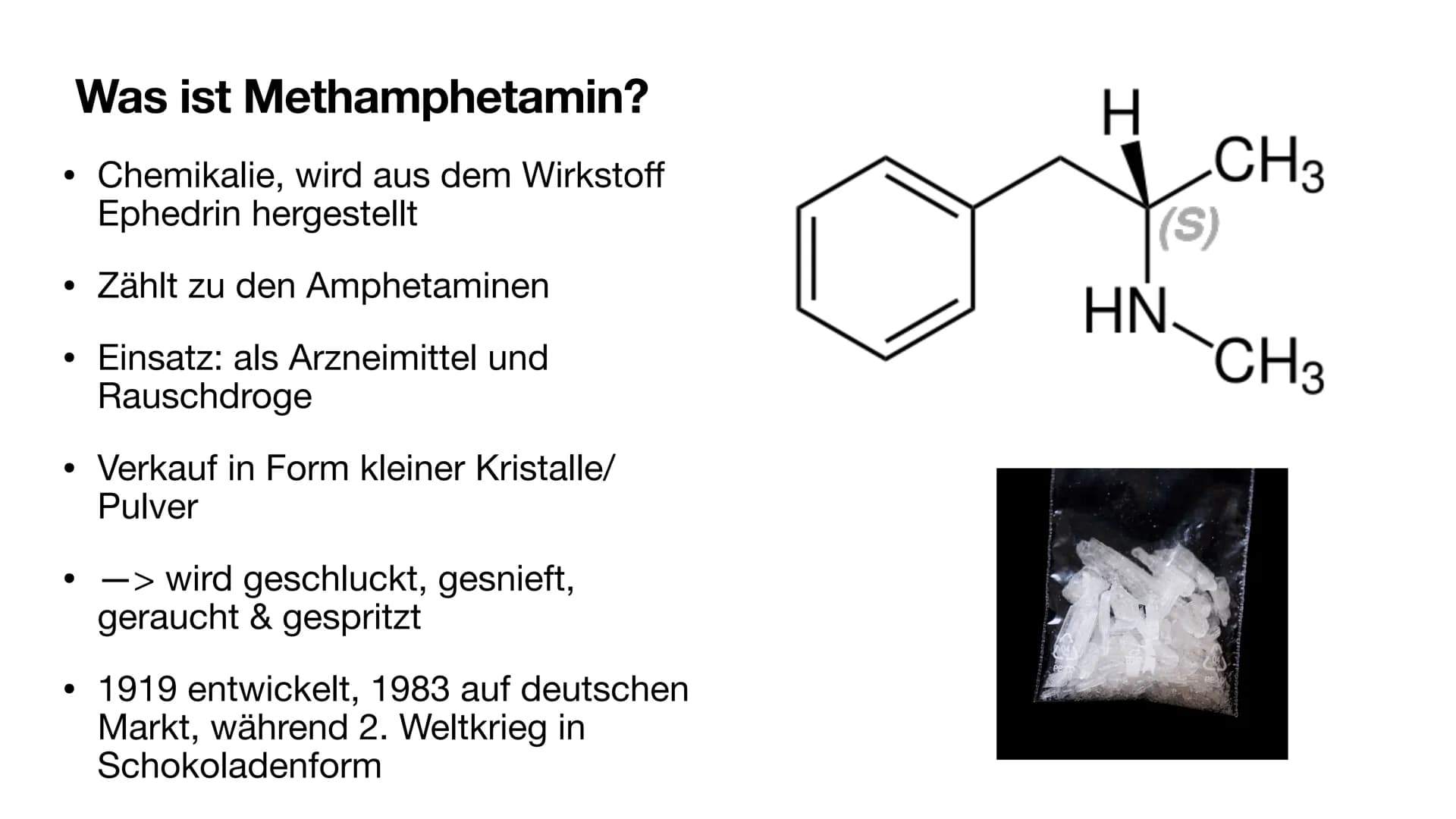 Methamphetamin
Panzerschokolade, Chrystal Meth, Glass, Speed oder Ice
Michelle und Johanna Gliederung
• Was ist Methamphetamin?
Herstellung
