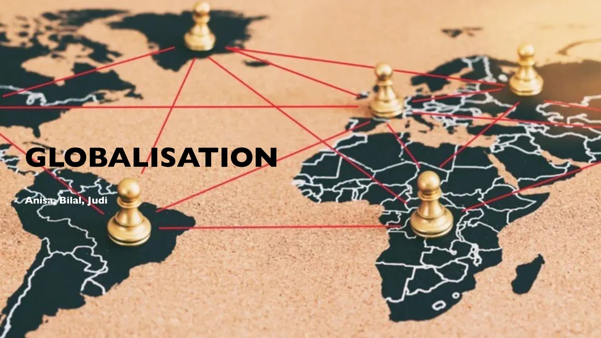 GLOBALISATION
Anisa Bilal, Judi
0 CHRONOLOGICAL STRUCTURE
■ Definition of Globalisation
▪ Historical periods & Background
Different sectors 